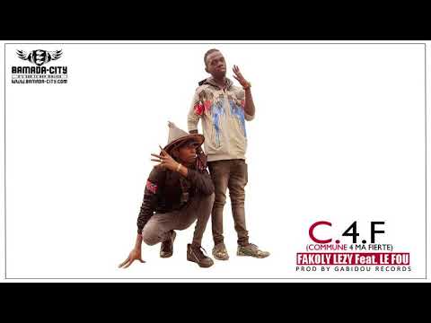 FAKOLY LEZY Feat. LE FOU - C.4.F (COMMUNE 4 FIERTÉ)