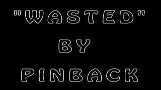 &quot;Wasted&quot; by Pinback