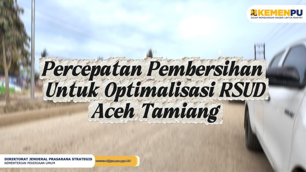 Percepatan Pembersihan Untuk Optimalisasi RSUD Aceh Tamiang
