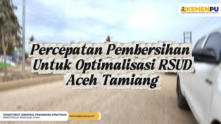 Percepatan Pembersihan Untuk Optimalisasi RSUD Aceh Tamiang