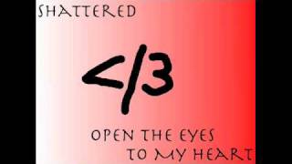 Open the Eyes to my Heart by Shattered