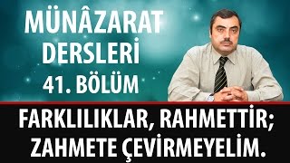 Mustafa KARAMAN - Münâzarat Dersleri  -  Farklılıklar, Rahmettir; Zahmete Çevirmeyelim.