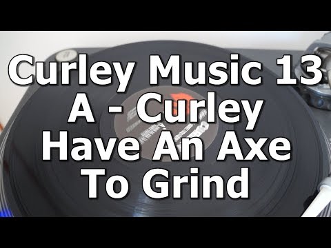 Curley Music 13 - A - Curley - Have An Axe To Grind