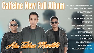Download lagu Aku Takkan Memiliki - Caffeine New Full Album mp3 Download lagu Aku Takkan Memiliki - Caffeine New Full Album mp3