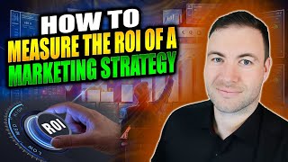 How To Measure The ROI Of A Marketing Strategy - Examples Shown
