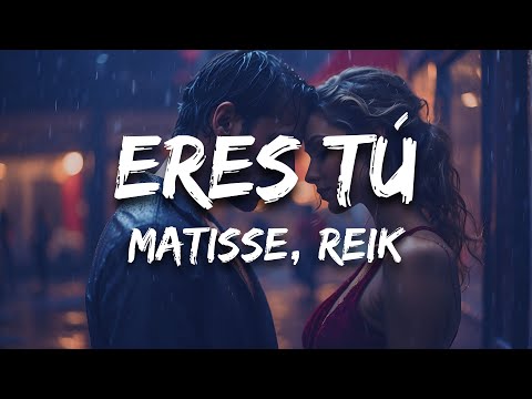 Matisse, Reik - Eres Tú (Letras / Lyrics)