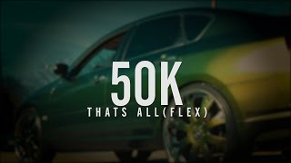 50K - Thats All (Flex)