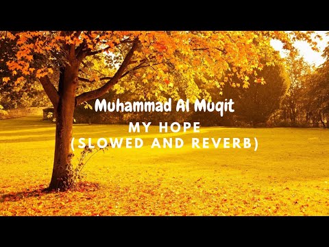 My Hope (Allah) Nasheed By Muhammad al Muqit (Slowed + Reverb)