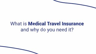Why do you need Medical Travel Insurance?