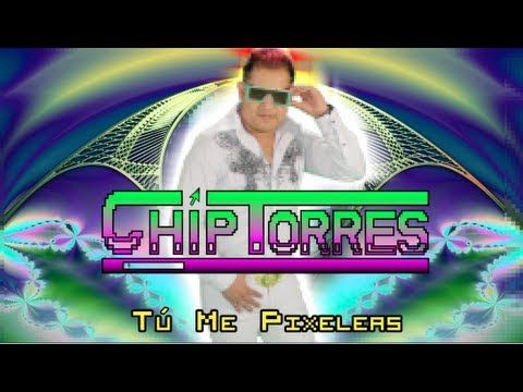 Chip Torres - Tu me pixeleas