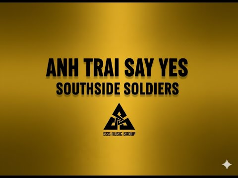SouthSide Soldiers - Anh Trai Say Yes [Lyric Video]