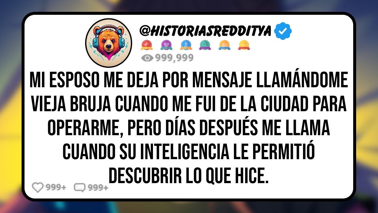 Mi ESPOSO Me Deja Por Mensaje Llamándome Vieja Bruja Cuando me Fui de la Ciudad para Operarme, Pe..
