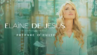 Download Elaine de Jesus – Prepare O Culto