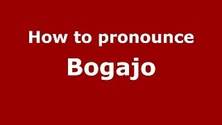 How to pronounce Bogajo