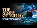 07 The Story Of Nuh Noah The Great Flood Prophet Series