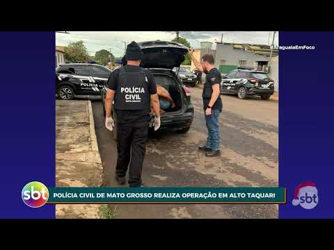 POLÍCIA CIVIL DE MATO GROSSO REALIZA OPERAÇÃO EM ALTO TAQUARI