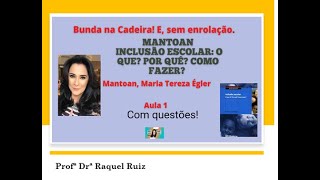 Aula 1   Cap.1 MANTOAN: Inclusão escolar: o que? Por quê? Como fazer? Resumo do Livro. Com questões!