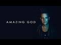 Lincoln Brewster - Amazing God (Official Audio)