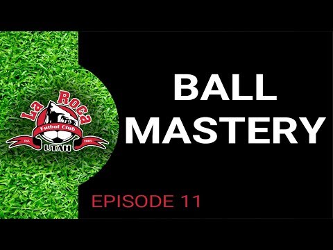 Ball Mastery - Episode 11 presented by La Roca FC