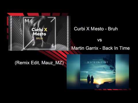 Curbi X Mesto -  BRUH .  vs .  Martin Garrix -  Back In Time (Remix Edit, Mauz MZ)