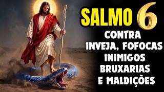 SALMO 6: ORAÇÃO FORTE PARA ANULAR INVEJAS, FOFOCAS, PRAGAS E MALDIÇÕES.