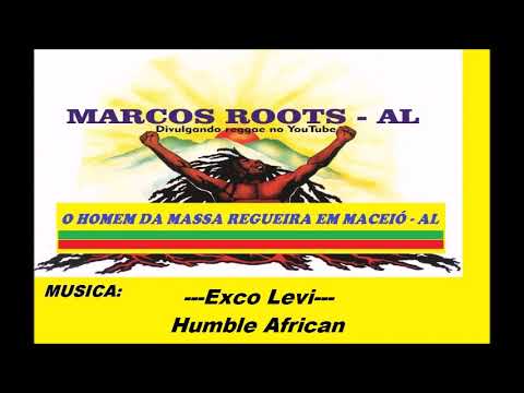 Exco Levi - Humble african (Joseph Hill "CULTURE" ) / MARCOS ROOTS - AL