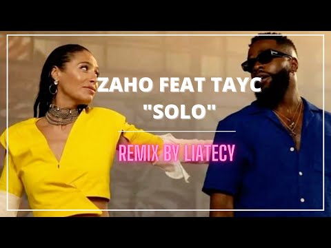 [AUDIO ONLY] ZAHO FEAT TAYC - REMIX - "Solo" - by Liatecy