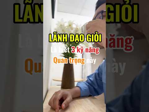 3 kỹ năng lãnh đạo quan trọng