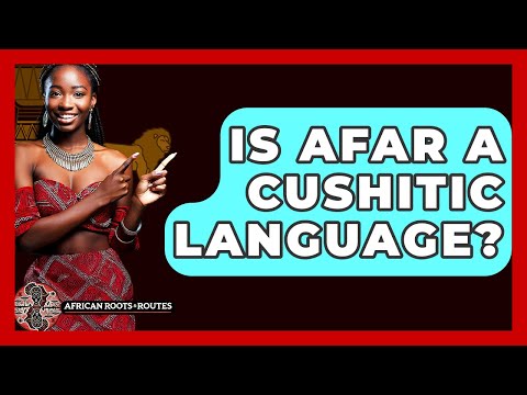 Is Afar A Cushitic Language? - African Roots And Routes