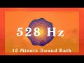 528Hz 15 Minute Sound Bath Love Peace Healing Meditation Music