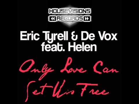 Eric Tyrell & De Vox feat. Helen - Only Love Can Set Us Free (Original Mix)