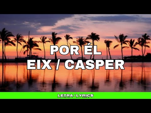 Eix ❌ Casper - Por Él [ Letra / Lyrics ]
