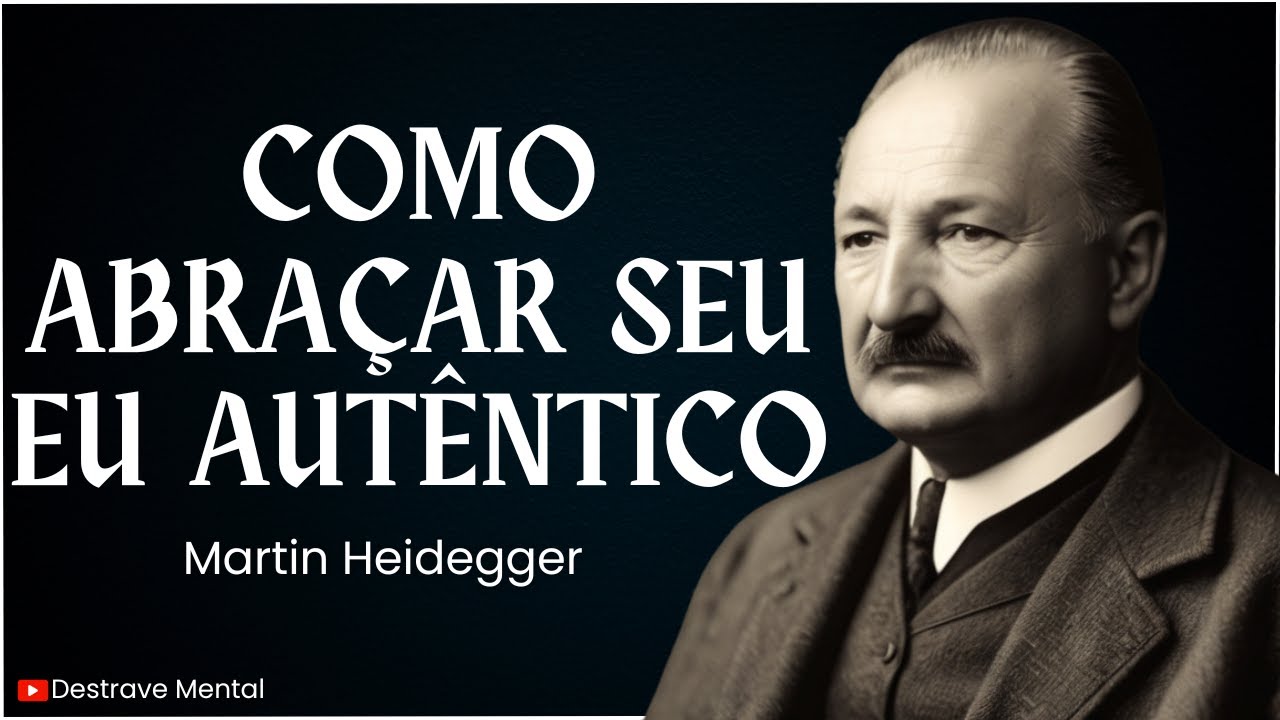 Como abraçar seu eu autêntico - Martin Heidegger (Existencialismo)