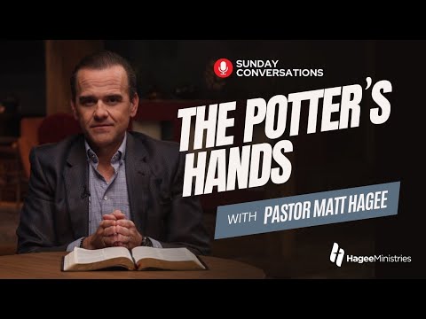 Pastor Matt Hagee: "The Potter's Hands"