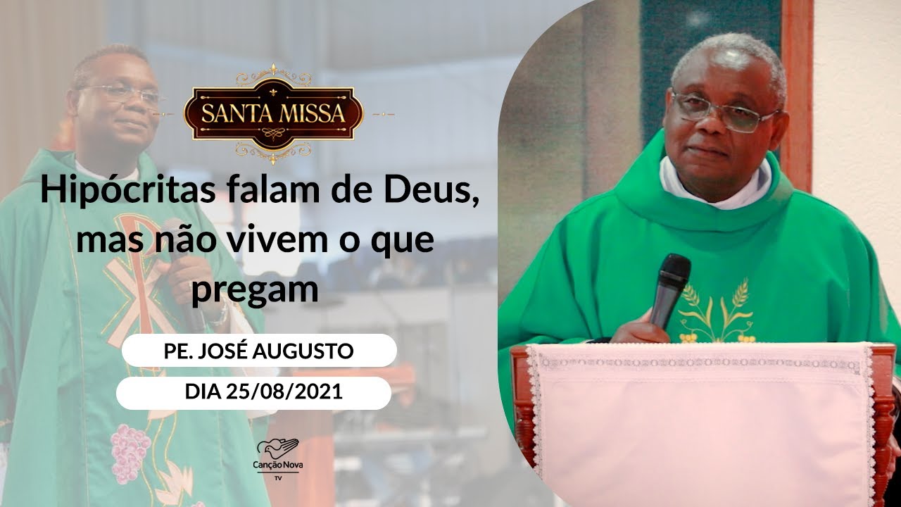 Hipócritas falam de Deus, mas não vivem o que pregam - Padre José Augusto (25/08/2021)