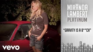 Miranda Lambert - Gravity Is a B**ch (Audio)