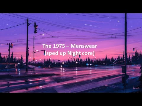 The 1975 - Menswear (sped up Nightcore)