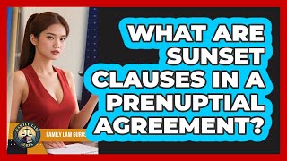 What Are Sunset Clauses In A Prenuptial Agreement? - Family Law Gurus