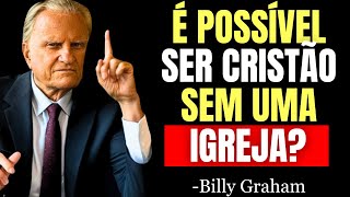 VOCÊ PODE SER CRISTÃO SEM IGREJA? A VERDADE QUE NUNCA TE CONTARAM - Billy Graham