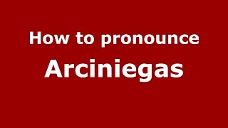How to pronounce Arciniegas
