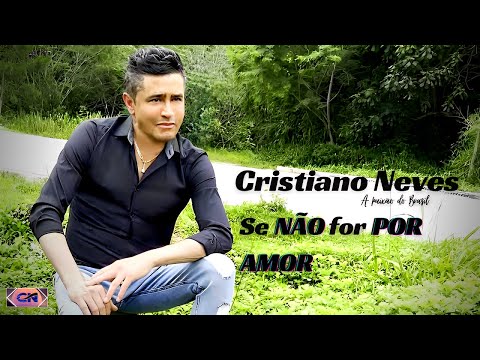 CRISTIANO NEVES  - "  Se Não For Por Amor "  - (VÍDEIO CLIP ) - OFICIAL
