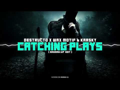 Destructo x Wax Motif & Karsky - Catching Plays ( Madman VIP  Edit )