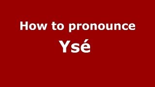 How to pronounce Ys&eacute;&nbsp;