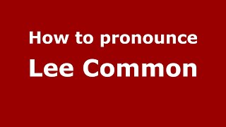 How to pronounce Lee Common
