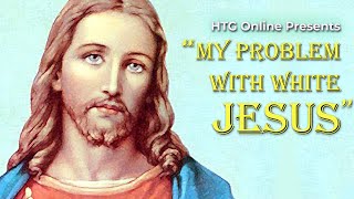 "My Problem with White Jesus"