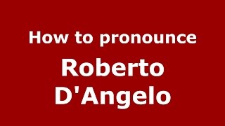 How to pronounce Roberto D'Angelo