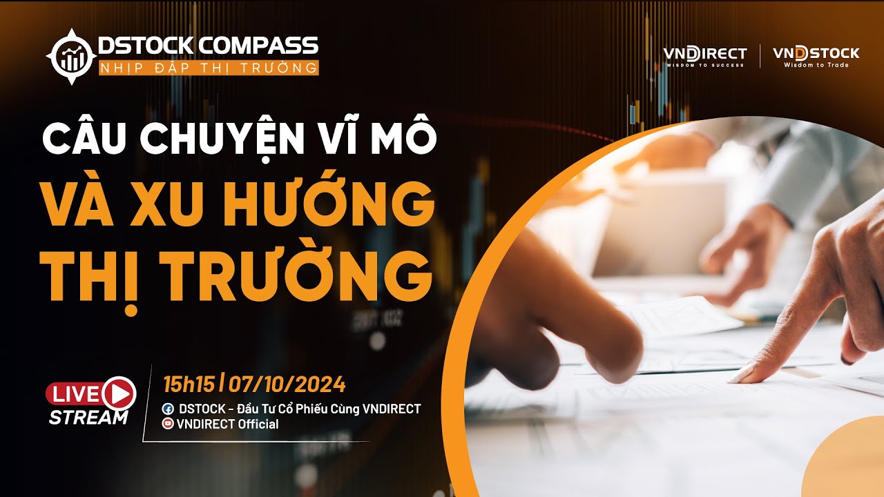 CÂU CHUYỆN VĨ MÔ VÀ XU HƯỚNG THỊ TRƯỜNG | NHỊP ĐẬP THỊ TRƯỜNG 07/10/2024