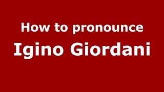 How to pronounce Igino Giordani