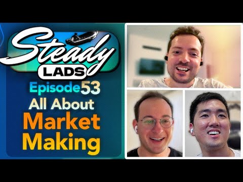 Steady Lads #53 • Are Market Makers Evil?!