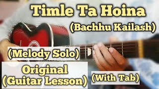 Timle Ta Hoina - Bachhu Kailash | Guitar Lesson | Melody Solo | (With Tab)